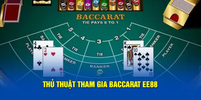 Thủ thuật tham gia Baccarat EE88